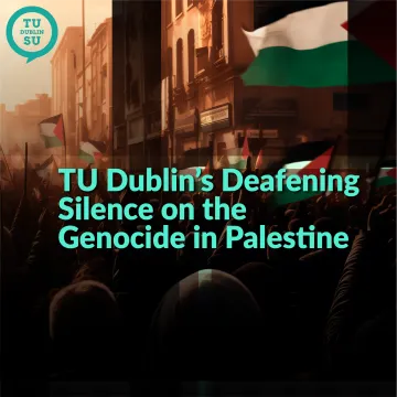 TU Dublin's Deafening Silence on the Genocide in Palestine