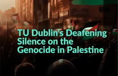 TU Dublin's Deafening Silence on the Genocide in Palestine